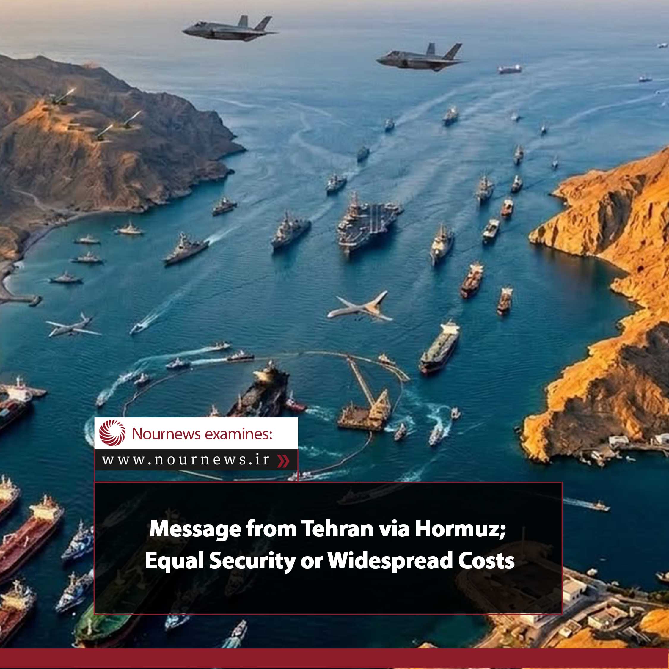 Message from Tehran via Hormuz; Equal Security or Widespread Costs