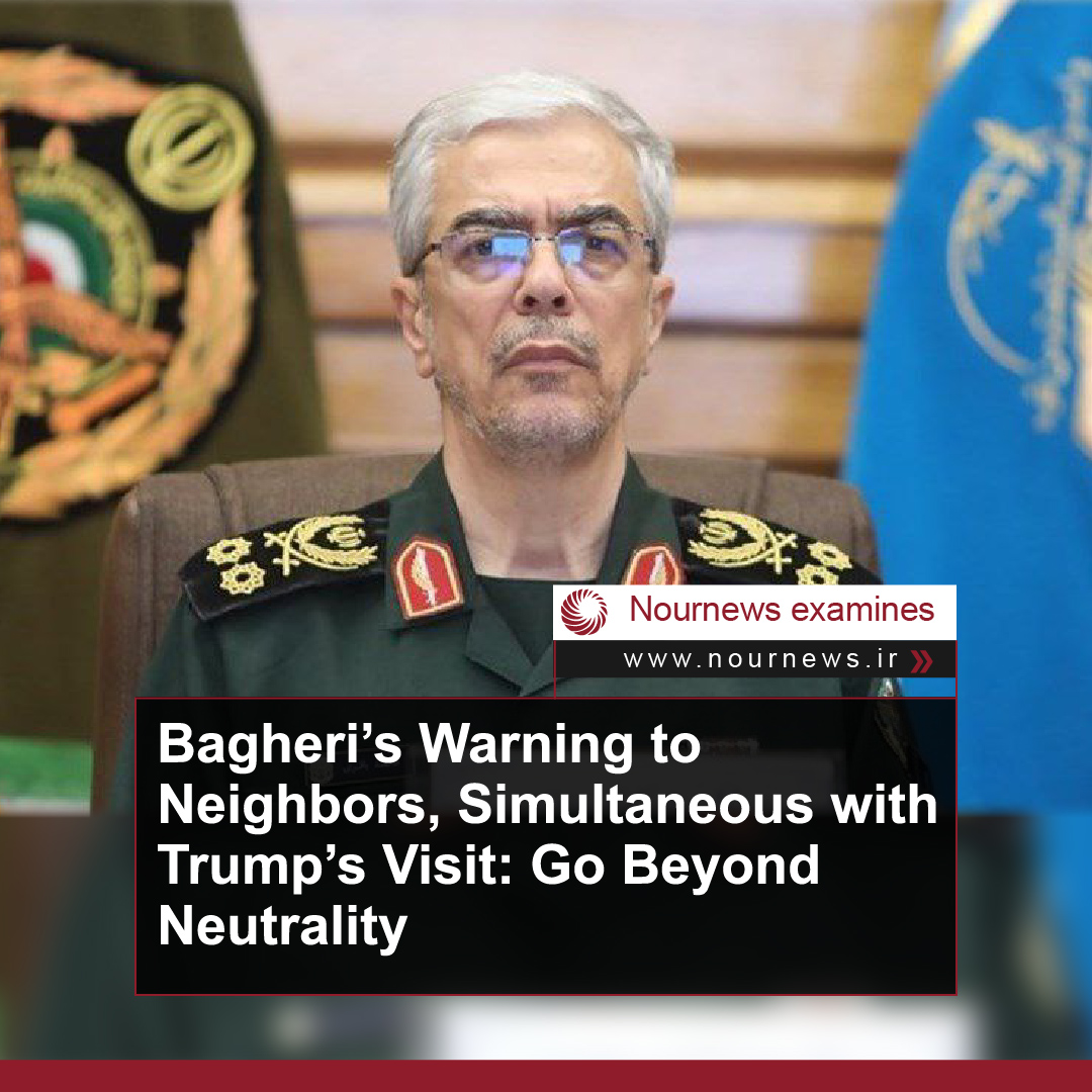 Bagheri’s Warning to Neighbors, Simultaneous with Trump’s Visit: Go Beyond Neutrality