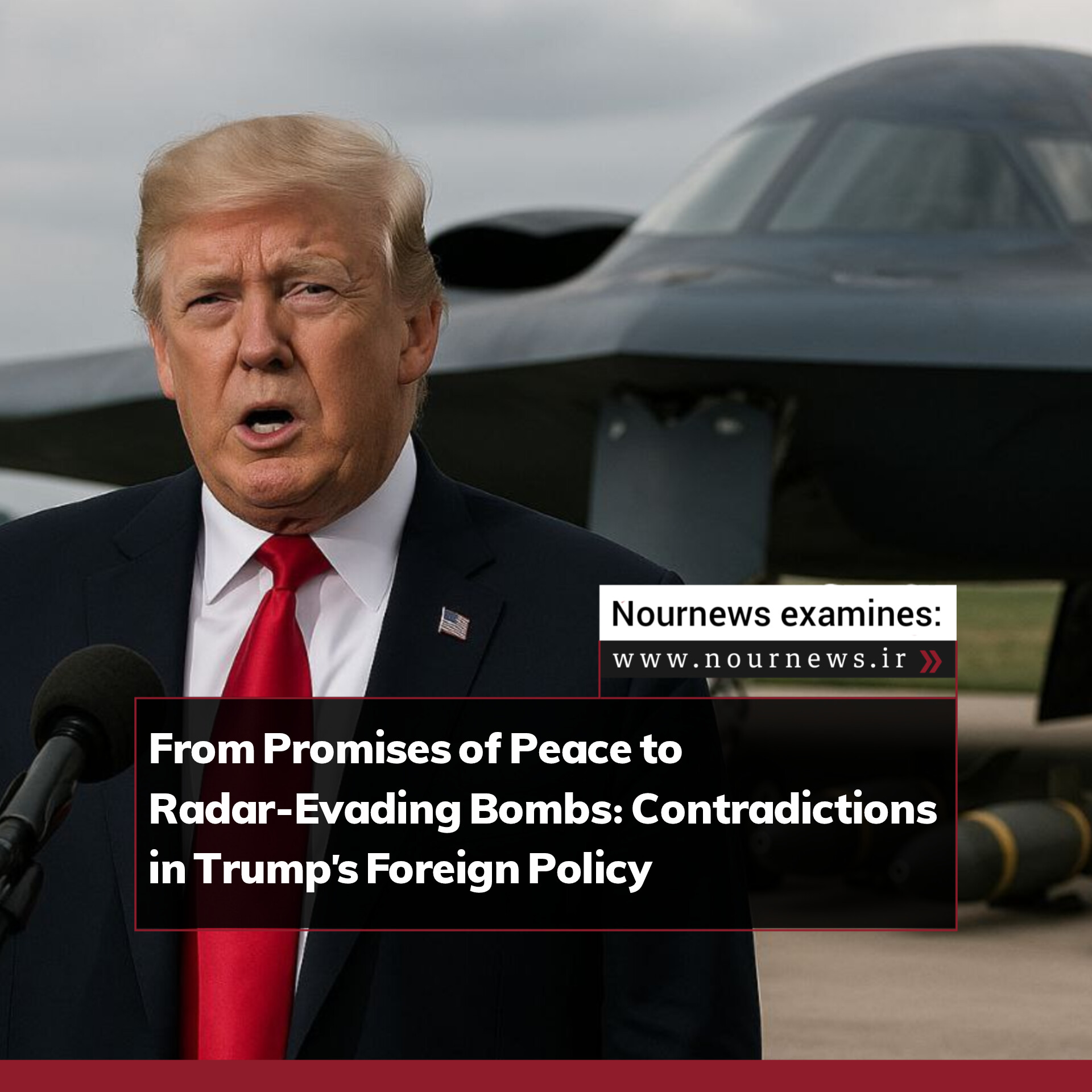 From Promises of Peace to Radar-Evading Bombs: Contradictions in Trump’s Foreign Policy