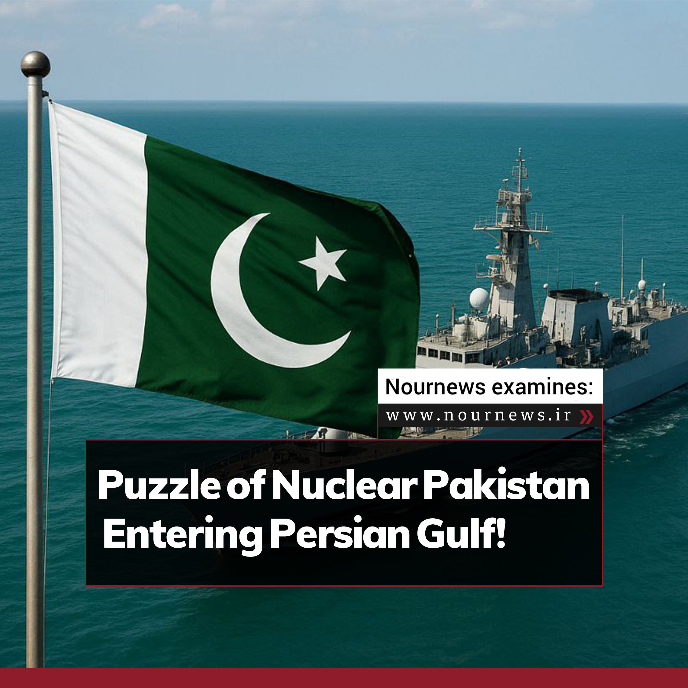 Puzzle of Nuclear Pakistan Entering Persian Gulf!