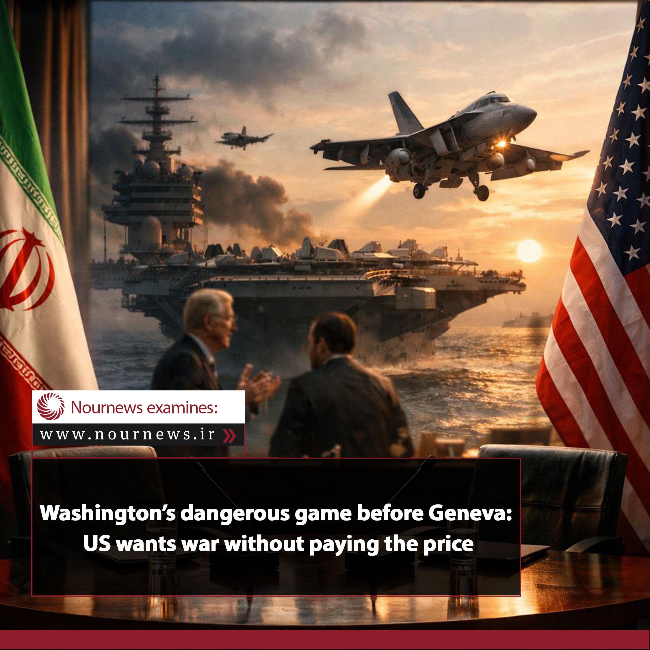 Washington’s dangerous game before Geneva: US wants war without paying the price