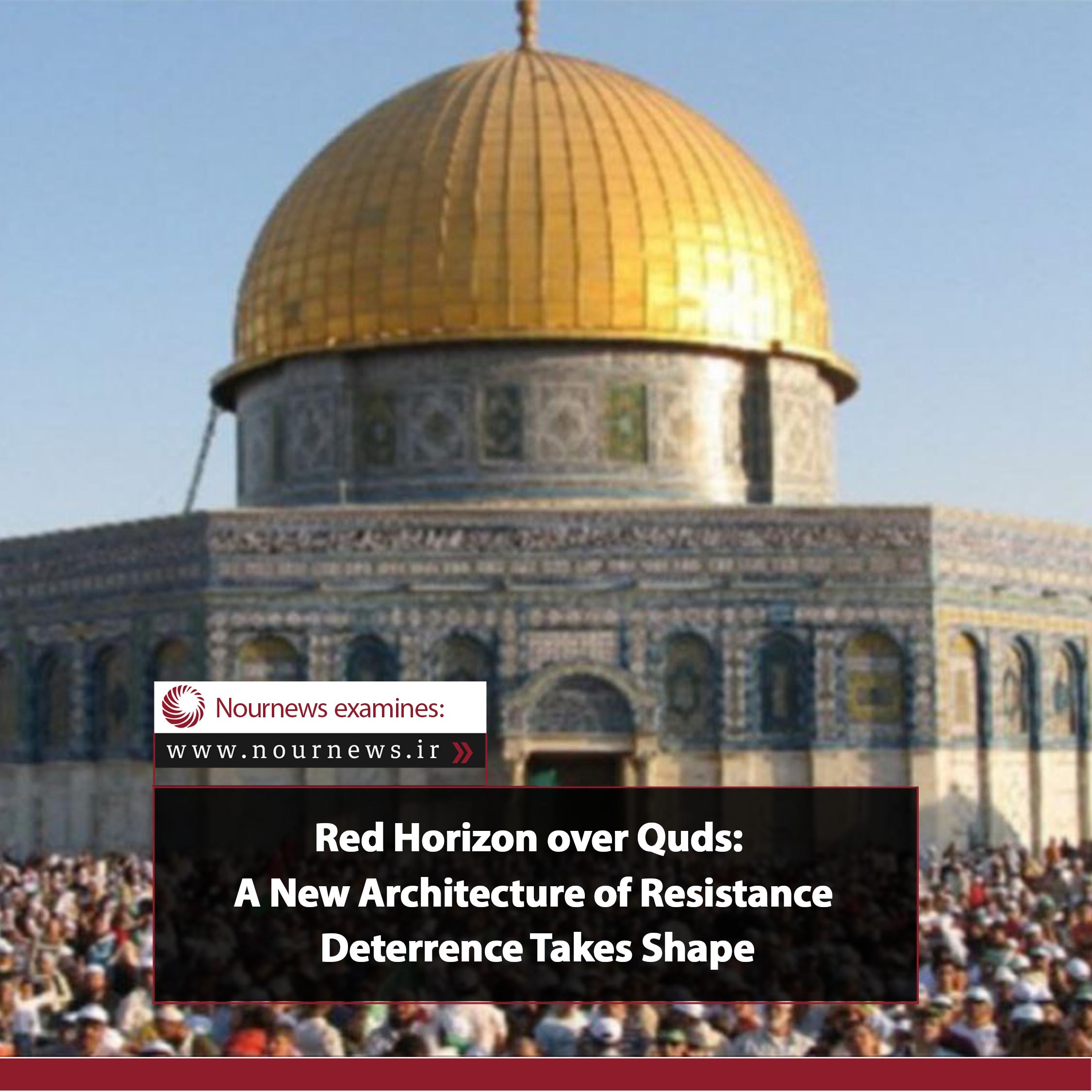 Red Horizon over Quds: A New Architecture of Resistance Deterrence Takes Shape