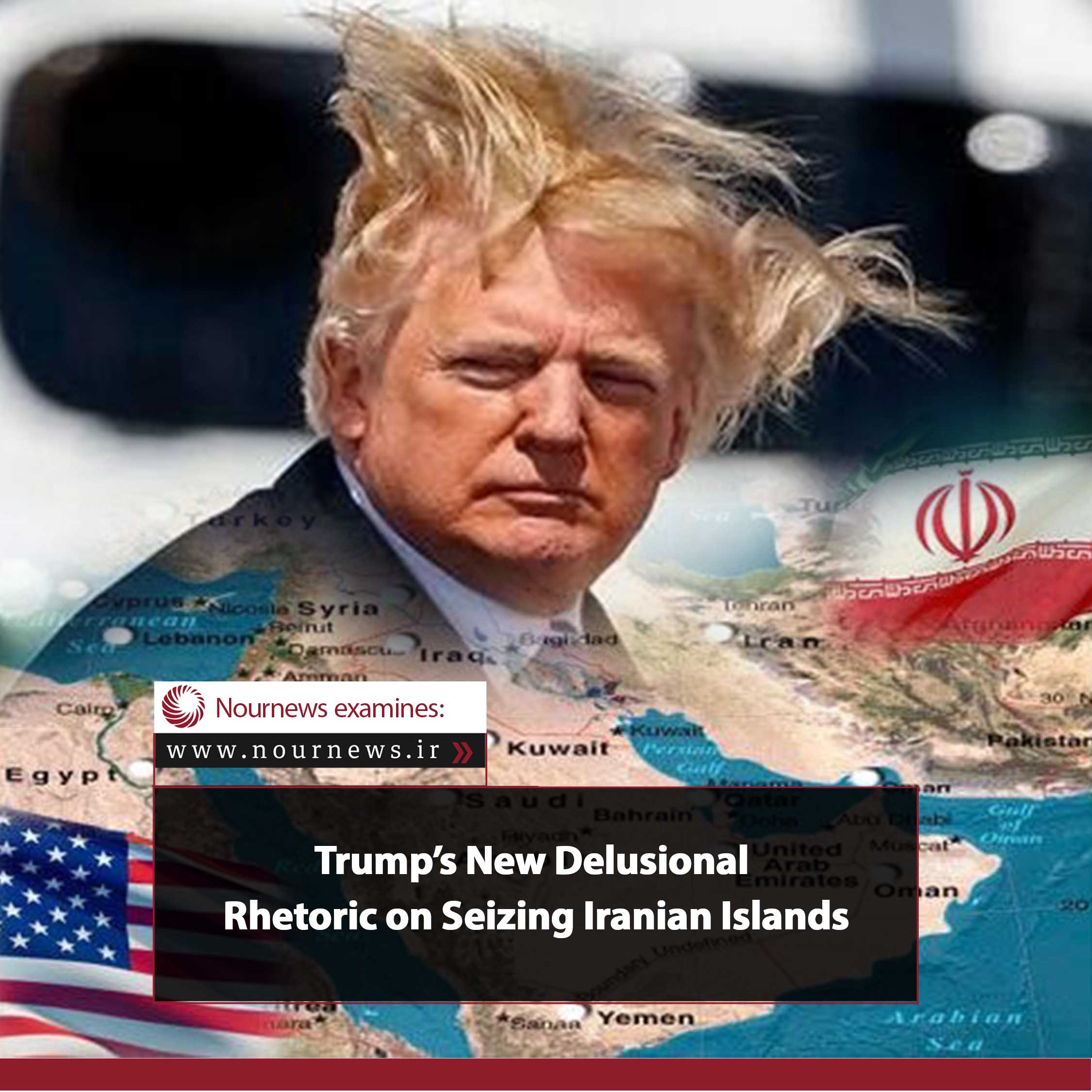 Trump’s New Delusional Rhetoric on Seizing Iranian Islands