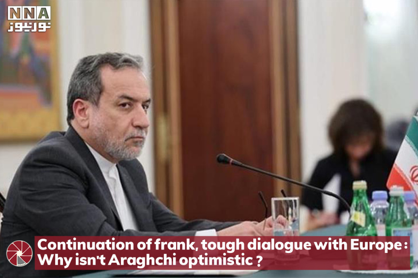 Continuation of frank and tough dialogue with Europe: Why isn't Araghchi optimistic?