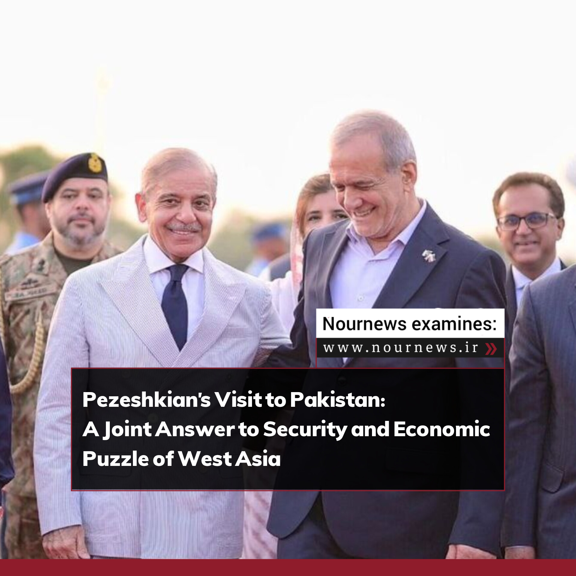 Pezeshkian’s Visit to Pakistan: A Joint Answer to Security and Economic Puzzle of West Asia