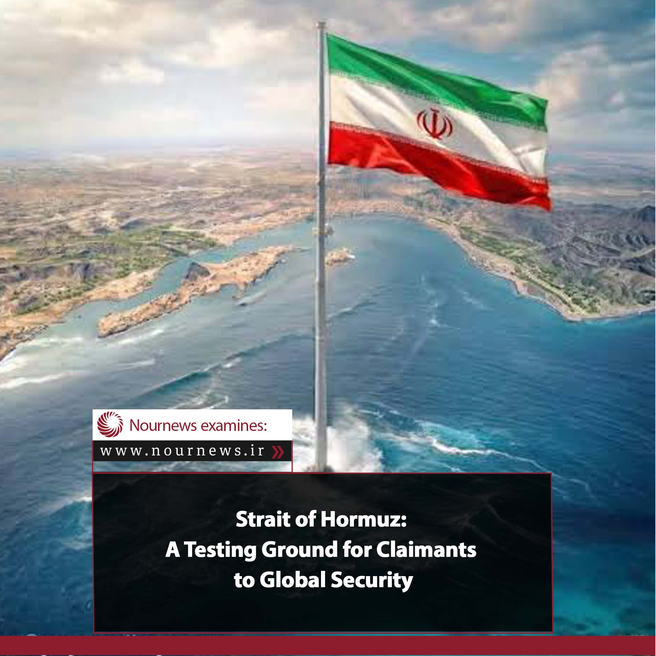 Strait of Hormuz: A Testing Ground for Claimants to Global Security