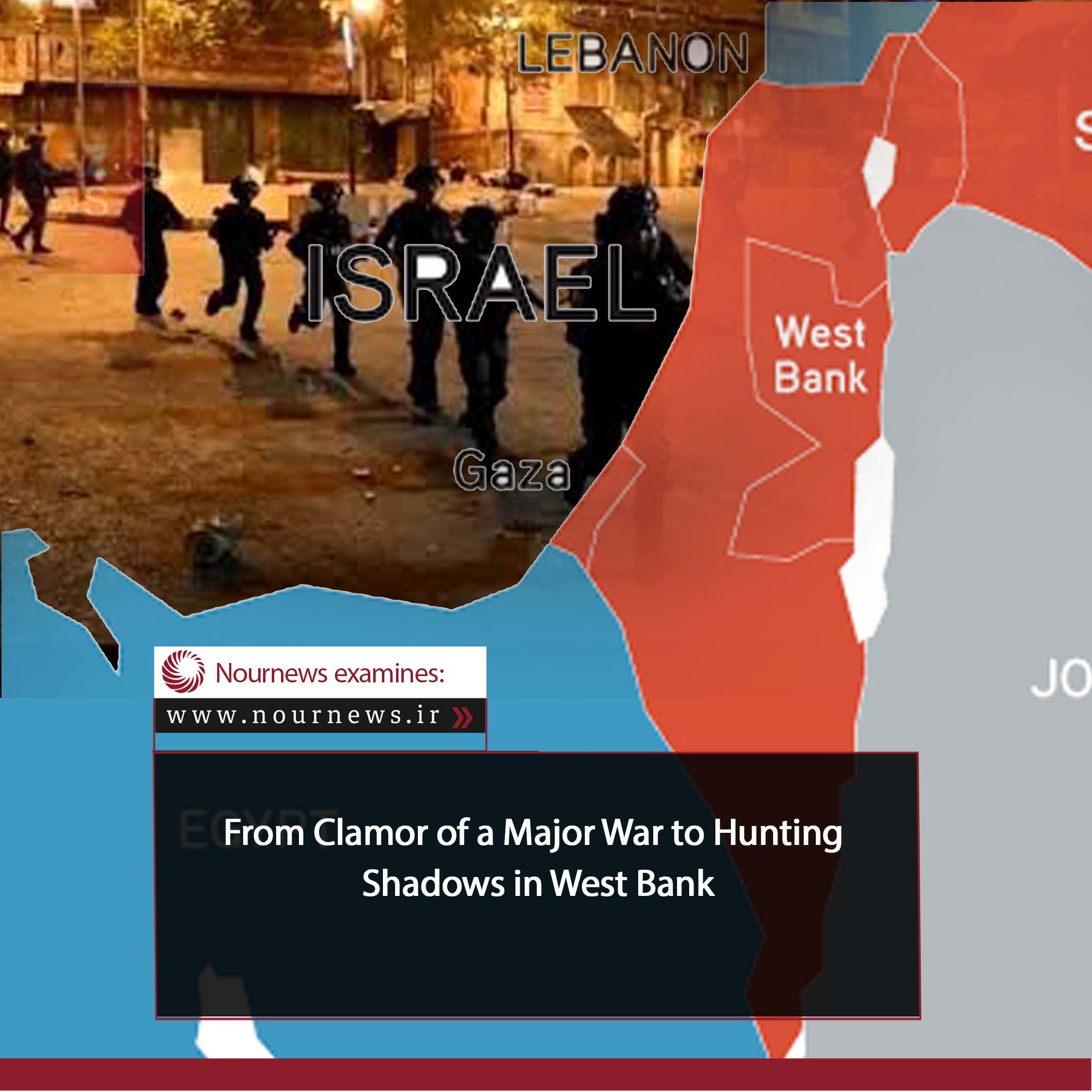 From Clamor of a Major War to Hunting Shadows in West Bank